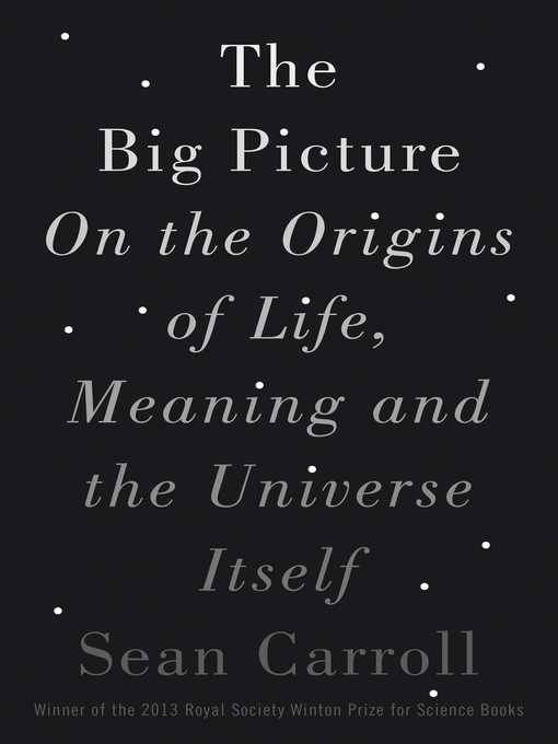 Title details for The Big Picture: On the Origins of Life, Meaning, and the Universe Itself by Sean Carroll - Available